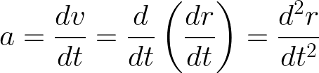 \dpi{150} \LARGE a=\frac{dv}{dt}=\frac{d}{dt}\left (\frac{dr}{dt} \right )=\frac{d^{2}r}{dt^{2}}